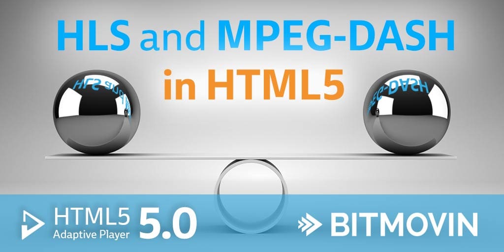 HLS now in HTML5 - MPEG-DASH and HLS on equal footing