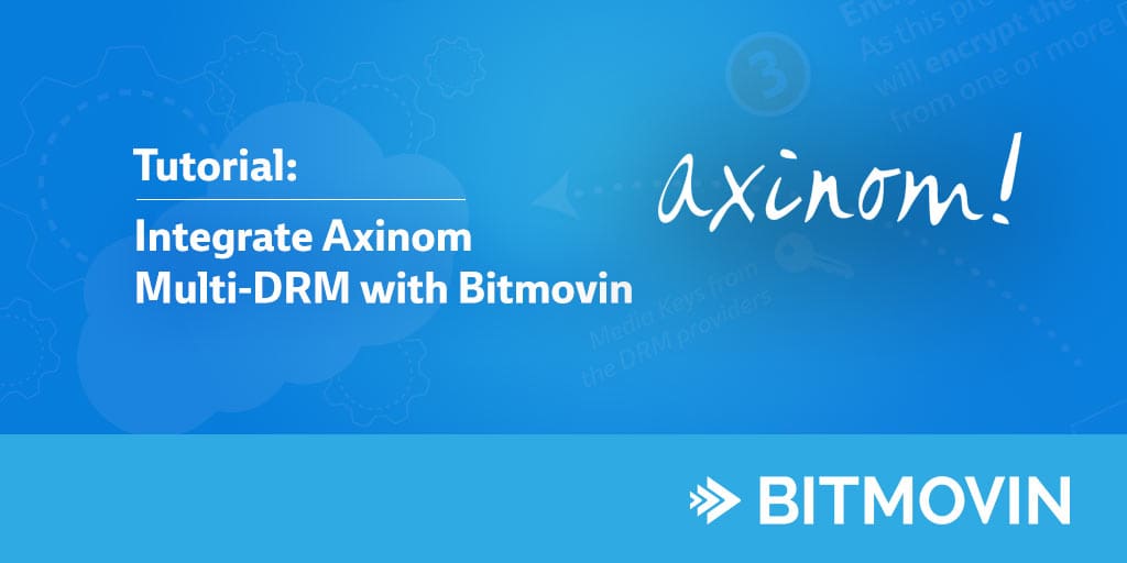 Multi DRM with Axinom and Bitmovin