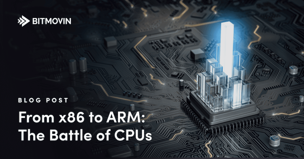 x86 to ARM, CPU Architecture - Bitmovin