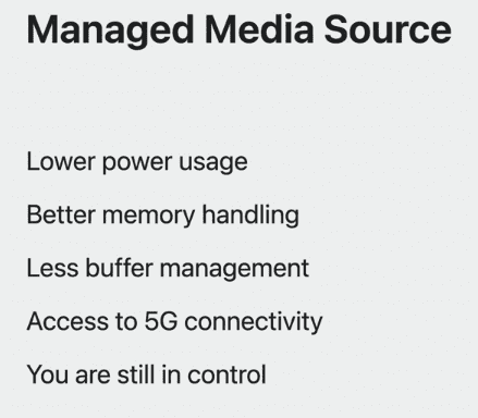 managed media source advantages: lower power usage, Better memory handling, Less buffer management, Access to 5G connectivity, You are still in control
